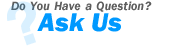 Do you have a question? Ask Us